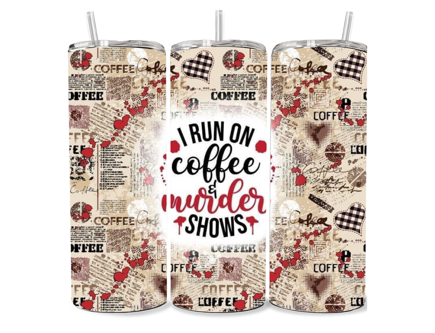 I Run on Coffee and Murder Shows 20 oz Tumbler