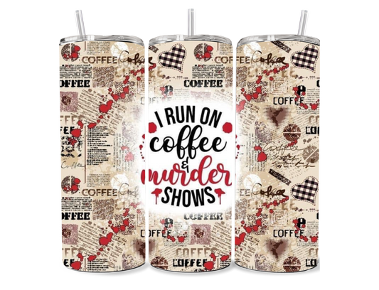 I Run on Coffee and Murder Shows 20 oz Tumbler